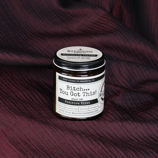 Bitch you got this candle infused with positive vibes. Malicious Women Co.